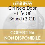 Girl Next Door - Life Of Sound (3 Cd) cd