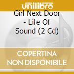 Girl Next Door - Life Of Sound (2 Cd) cd