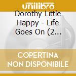 Dorothy Little Happy - Life Goes On (2 Cd) cd
