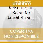 Ketsumeishi - Ketsu No Arashi-Natsu Best- cd