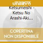 Ketsumeishi - Ketsu No Arashi-Aki Best- cd musicale di Ketsumeishi