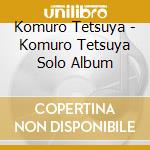 Komuro Tetsuya - Komuro Tetsuya Solo Album cd musicale di Komuro Tetsuya