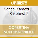Sendai Kamotsu - Sukebest 2 cd