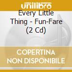 Every Little Thing - Fun-Fare (2 Cd) cd musicale di Every Little Thing