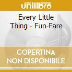 Every Little Thing - Fun-Fare cd