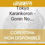 Tokyo Karankoron - Gonin No Entateina (2 Cd) cd
