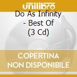 Do As Infinity - Best Of (3 Cd) cd musicale di Do As Infinity