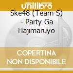 Ske48 (Team S) - Party Ga Hajimaruyo cd