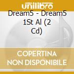 Dream5 - Dream5 1St Al (2 Cd) cd musicale di Dream5