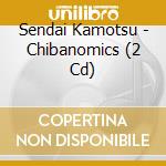 Sendai Kamotsu - Chibanomics (2 Cd) cd