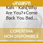 Kahi - Kahi[Who Are You?+Come Back You Bad Person] (2 Cd) cd
