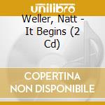 Weller, Natt - It Begins (2 Cd) cd
