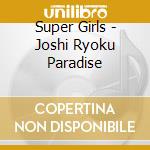 Super Girls - Joshi Ryoku Paradise cd
