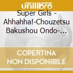 Super Girls - Ahhahha!-Chouzetsu Bakushou Ondo- (2 Cd) cd