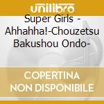 Super Girls - Ahhahha!-Chouzetsu Bakushou Ondo- cd
