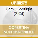 Gem - Spotlight (2 Cd) cd