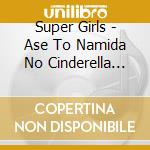 Super Girls - Ase To Namida No Cinderella Story cd