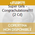 Super Girls - Congrachulations!!!! (2 Cd) cd
