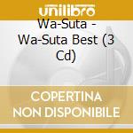 Wa-Suta - Wa-Suta Best (3 Cd) cd musicale