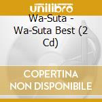Wa-Suta - Wa-Suta Best (2 Cd) cd musicale