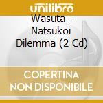 Wasuta - Natsukoi Dilemma (2 Cd) cd