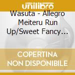 Wasuta - Allegro Meiteru Run Up/Sweet Fancy Chu-N cd