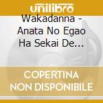 Wakadanna - Anata No Egao Ha Sekai De Ichiban Utsukushii cd