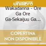 Wakadanna - Ore Ga Ore Ga-Sekaijuu Ga Teki Ni Nattemo-/Haruichiban cd