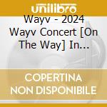 Wayv - 2024 Wayv Concert [On The Way] In Japan cd
