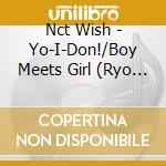 Nct Wish - Yo-I-Don!/Boy Meets Girl (Ryo Version) cd
