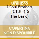 J Soul Brothers - D.T.B. (Do The Basic) cd