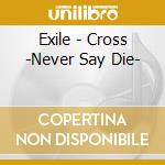 Exile - Cross -Never Say Die- cd