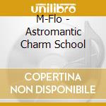 M-Flo - Astromantic Charm School cd
