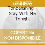 Tonbanshingi - Stay With Me Tonight cd