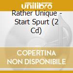 Rather Unique - Start Spurt (2 Cd) cd