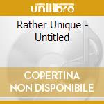 Rather Unique - Untitled cd musicale di Rather Unique