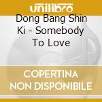 Dong Bang Shin Ki - Somebody To Love cd
