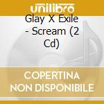 Glay X Exile - Scream (2 Cd) cd