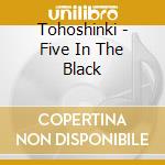Tohoshinki - Five In The Black cd musicale di Tohoshinki