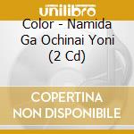 Color - Namida Ga Ochinai Yoni (2 Cd) cd