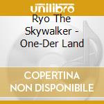 Ryo The Skywalker - One-Der Land cd