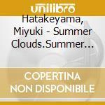 Hatakeyama, Miyuki - Summer Clouds.Summer Rain cd musicale di Hatakeyama, Miyuki