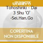 Tohoshinki - Dai 3 Shu 'O' -Sei.Han.Go cd