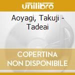 Aoyagi, Takuji - Tadeai cd