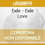Exile - Exile Love cd musicale di Exile