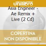 Asia Engineer - Ae Remix + Live (2 Cd) cd