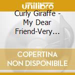 Curly Giraffe - My Dear Friend-Very Best Of Curly cd