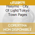 Hasymo - City Of Light/Tokyo Town Pages cd