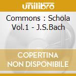 Commons : Schola Vol.1 - J.S.Bach cd