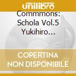 Commmons: Schola Vol.5 Yukihiro Takahashi & Haruomi Hosono Selections: D / Various cd